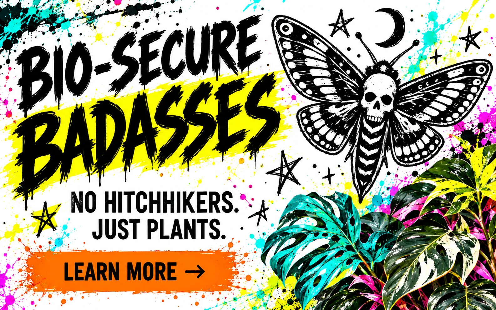 Bio-secure badasses. No hitchhikers. Just plants.